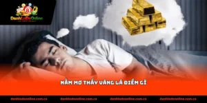 nằm mơ thấy vàng là điềm gì